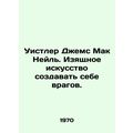 Whistler James McNeil. The fine art of making enemies. In Russian /Uistler Dzhe