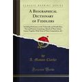 A Biographical Dictionary of Fiddlers (Classic ...