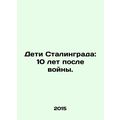 The Children of Stalingrad: 10 Years After the ...