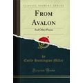 From Avalon: And Other Poems (Classic Reprint)