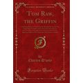 Tom Raw, the Griffin: A Burlesque Poem, in Twel...