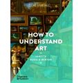 How to Understand Art by Janetta Rebold Benton