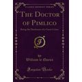 The Doctor of Pimlico: Being the Disclosure of ...