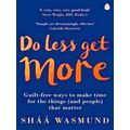 Do Less get More: Guilt-Free Ways to Make Time ...