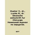 Hueter V., Dr. Lucke A., Dr. Deutsche zeitschrift fur Chirurgie German Journal o