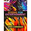 Dyeing For Entertainment: Dyeing, Painting, Breakdown, And Special Effects For C