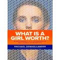 What Is A Girl Worth My Story Of Breaking The S...