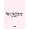 Bruce W. Manning. At the Threshold of War. In English /Bruce W. Menning. At the