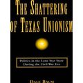 The Shattering Of Texas Unionism