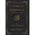 Uganda to Khartoum: Life and Adventure on the U...