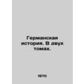 German history. In two volumes. In Russian /Germanskaya istoriya. V dvukh tomak