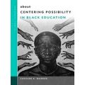 School: Questions About Centering Possibility In Black Education