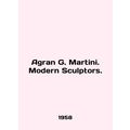 Agran G. Martini. Modern Sculptors. In English ...