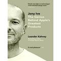 Jony Ive - The Genius Behind Apple's Greatest P...