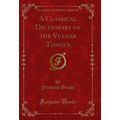 A Classical Dictionary of the Vulgar Tongue (Cl...