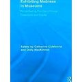 Routledge Research In Museum Studies Exhibiting Madness In Museums