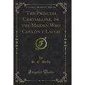 The Princess Chrysalline, or the Maiden Who Cou...