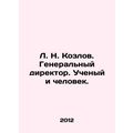L. N. Kozlov. General Director. Scientist and M...