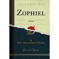 Zophiel: A Poem (Classic Reprint)