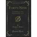 Forty-Nine: An Idyl Drama of the Sierras (in Fo...