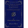 The Works of Edward Bulwer Lytton (Lord Lytton)...