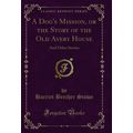 A Dog's Mission, or the Story of the Old Avery ...
