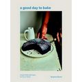 A Good Day To Bake: Simple Baking Recipes For E...