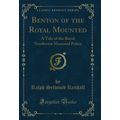 Benton of the Royal Mounted: A Tale of the Roya...