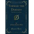 Yermah the Dorado: The Story of a Lost Race (Cl...