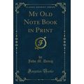 My Old Note Book in Print (Classic Reprint)