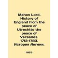 Mahon Lord. History of England from the peace o...