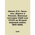 Jones R.H. Land-Lease. Roads to Russia. US military supplies to the USSR in Wor