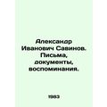 Alexander Ivanovich Savinov. Letters, documents, memories. In Russian /Aleksand