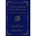 The Illustrated Family Magazine: For the Diffus...