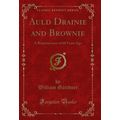Auld Drainie and Brownie: A Reminiscence of 60 ...