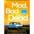 Mad, Bad and Dead