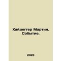 Heidegger Martin. Event. In Russian /Khaydegger Martin. Sobytie.