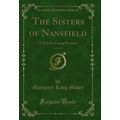 The Sisters of Nansfield, Vol. 1 of 2: A Tale f...