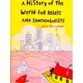 A History Of The World For Rebels And Somnambul...