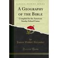 A Geography of the Bible: Compiled for the Amer...