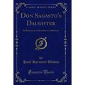 Don Sagasto's Daughter: A Romance of Southern C...