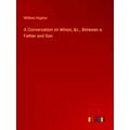 A Conversation on Mines, &c. Between a Father a...