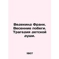 Wedekind Frank. Spring Escapes. The Tragedy of ...
