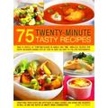 75 Twenty-Minute Tasty Recipes: How to rustle u...