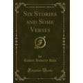 Six Stories and Some Verses (Classic Reprint)