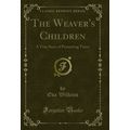 The Weaver's Children: A True Story of Pioneeri...