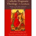 Thomistic Ressourcement Series Catholic Dogmatic Theology: A Synthesis Book 3