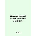 Historical Atlas of Ossetia-Alania. In Russian /Istoricheskiy atlas Osetii-Alan