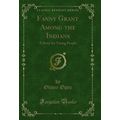 Fanny Grant Among the Indians: A Story for Youn...