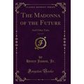 The Madonna of the Future, Vol. 2 of 2: And Oth...